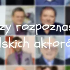 Wielki test: czy rozpoznasz polskich aktorów z serialu lub kinowego ekranu?